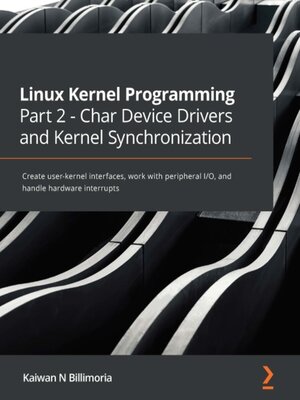 cover image of Linux Kernel Programming Part 2--Char Device Drivers and Kernel Synchronization